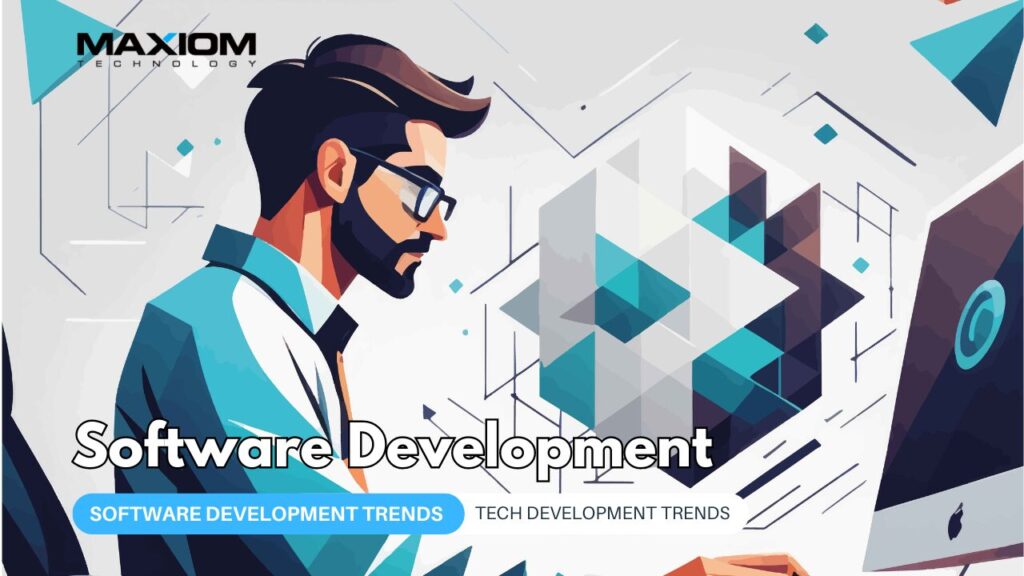 Future Software Development Trends to Watch — Maxiom Technology blog